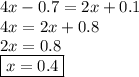 4x-0.7=2x+0.1 \\ 4x=2x+0.8 \\ 2x=0.8\\ \boxed{x=0.4}
