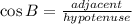 \cos B = \frac{adjacent}{hypotenuse}