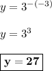 y=3^{-(-3)}\\\\y = 3^3\\\\\boxed{\bf{y=27}}