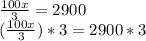 \frac{100x}{3} = 2900 \\ (\frac{100x}{3}) * 3 = 2900 * 3