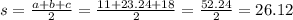s=\frac{a+b+c}{2}=\frac{11+23.24+18}{2}=\frac{52.24}{2}=26.12