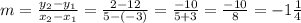m = \frac{y_{2} - y_{1}}{x_{2} - x_{1}} = \frac{2 - 12}{5 - (-3)} = \frac{-10}{5 + 3} = \frac{-10}{8} = -1\frac{1}{4}