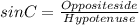 sinC=\frac{Oppositeside}{Hypotenuse}