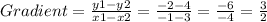 Gradient =\frac{y1-y2}{x1-x2}=\frac{-2-4}{-1-3}=\frac{-6}{-4}=\frac{3}{2}