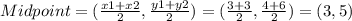 Midpoint=(\frac{x1+x2}{2},\frac{y1+y2}{2})=(\frac{3+3}{2},\frac{4+6}{2})=(3, 5)