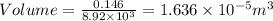Volume = \frac{0.146}{8.92\times10^3}=1.636\times10^{-5}m^3