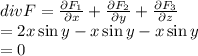 divF=\frac{\partial F_1}{\partial x}+\frac{\partial F_2}{\partial y}+\frac{\partial F_3}{\partial z}\\=2x\sin y-x\sin y-x\sin y\\=0