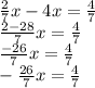 \frac {2} {7} x-4x = \frac {4} {7}\\\frac {2-28} {7} x = \frac {4} {7}\\\frac {-26} {7} x = \frac {4} {7}\\- \frac {26} {7} x = \frac {4} {7}