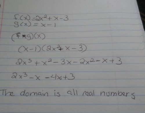 If f(x) = 2x^2+x-3 and g(x) = x– 1 what is the domain of (f*g)(x)
