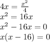 4x = \frac{x^{2} }{4} \\   x^{2}  = 16x \\ x^{2}  - 16x = 0 \\   x(x-16) = 0