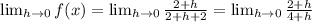 \lim_{h\rightarrow 0}f(x)=\lim_{h\rightarrow 0}\frac{2+h}{2+h+2}=\lim_{h\rightarrow 0}\frac{2+h}{4+h}