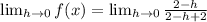 \lim_{h\rightarrow 0}f(x)=\lim_{h\rightarrow 0}\frac{2-h}{2-h+2}
