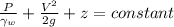 \frac{P}{\gamma _{w}}+\frac{V^{2}}{2g}+z=constant