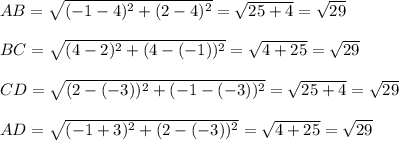AB=\sqrt{(-1-4)^2+(2-4)^2}=\sqrt{25+4}=\sqrt{29}\\ \\BC=\sqrt{(4-2)^2+(4-(-1))^2}=\sqrt{4+25}=\sqrt{29}\\ \\CD=\sqrt{(2-(-3))^2+(-1-(-3))^2}=\sqrt{25+4}=\sqrt{29}\\ \\AD=\sqrt{(-1+3)^2+(2-(-3))^2}=\sqrt{4+25}=\sqrt{29}
