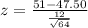 z=\frac{51-47.50}{\frac{12}{\sqrt{64}}}