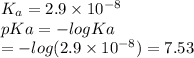 K_a=2.9\times10^{-8}\\pKa=-logKa\\\;\;\;= -log(2.9\times10^{-8})=7.53