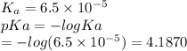 K_a=6.5\times10^{-5}\\pKa=-logKa\\\;\;\;= -log(6.5\times10^{-5})=4.1870