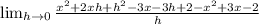 \lim_{h \rightarrow 0} \frac{x^2 + 2xh + h^2 - 3x - 3h + 2 - x^2 + 3x - 2}{h}