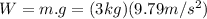 W=m.g=(3kg)(9.79m/s^{2})