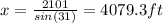 x= \frac{2101}{sin(31)} = 4079.3 ft