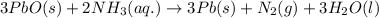 3PbO(s)+2NH_3(aq.)\rightarrow 3Pb(s)+N_2(g)+3H_2O(l)
