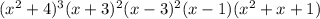 (x^2+4)^3(x+3)^2(x-3)^2(x-1)(x^2+x+1)