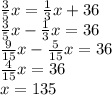 \frac{3}{5}x = \frac{1}{3}x + 36 \\ \frac{3}{5}x - \frac{1}{3}x = 36 \\ \frac{9}{15}x - \frac{5}{15}x = 36 \\ \frac{4}{15}x = 36 \\ x = 135