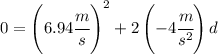 0=\left(6.94 \cfrac ms\right)^2 +2\left( -4 \cfrac{m}{s^2}\right)d