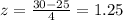 z=\frac{30-25}{4}=1.25