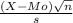 \frac{(X - Mo)\sqrt{n}}{s}