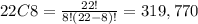 22C8=\frac{22!}{8!(22-8)!}= 319,770
