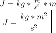 J=kg* \frac{m}{s^2} *m \\ \boxed {J= \frac{kg*m^2}{s^2} }