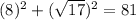 (8)^{2}+(\sqrt{17})^{2}=81