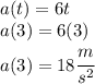 a(t) = 6t \\a(3) = 6(3)\\a(3)= 18 \cfrac{m}{s^2}