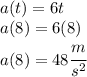 a(t) = 6t \\a(8) = 6(8)\\a(8)= 48 \cfrac{m}{s^2}