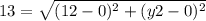 13= \sqrt{(12-0)^2+(y2-0)^2}