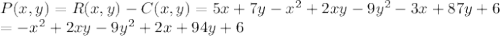 P(x,y)=R(x,y)-C(x,y)=5x+7y-x^2+2xy-9y^2-3x+87y+6\\=-x^2+2xy-9y^2+2x+94y+6