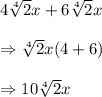 4\sqrt[4]{2}x+6\sqrt[4]{2}x\\\\ \Rightarrow \sqrt[4]{2}x(4+6)\\\\ \Rightarrow 10\sqrt[4]{2}x