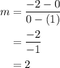 \begin{aligned}m&=\frac{{-2-0}}{{0-\left(1\right)}}\\&=\frac{{-2}}{{-1}}\\&=2\\\end{aligned}