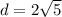 d = 2\sqrt{5}