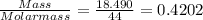 \frac{Mass}{Molar mass } = \frac{18.490}{44} =0.4202