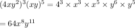 (4xy^2)^3(xy)^5 =4^3\times x^3 \times x^5\times y^6 \times y^5\\\\ =64 x^8 y^{11}