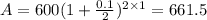 A=600(1+\frac{0.1}{2})^{2\times1}=661.5