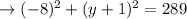 \rightarrow (-8)^{2}+(y+1)^{2}=289