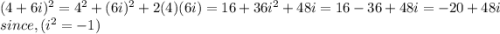 (4+6i)^2=4^2+(6i)^2+2(4)(6i)=16+36i^2+48i=16-36+48i=-20+48i\\ since,(i^2=-1)