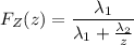 F_Z(z)=\dfrac{\lambda_1}{\lambda_1+\frac{\lambda_2}z}