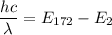 \dfrac{hc}{\lambda}=E_{172}-E_2