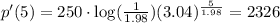 p'(5)=250\cdot \log(\frac{1}{1.98})(3.04)^{\frac{5}{1.98}}=2326