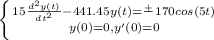 \left \{ 15\frac{d^{2}y(t)}{dt^{2} }  - 441.45y(t) = \frac{+}{} 170 cos(5t) \atop {y(0)=0, y'(0)=0\right.