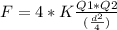 F = 4 * K\frac{Q1 *Q2}{(\frac{d^{2} }{4 })}